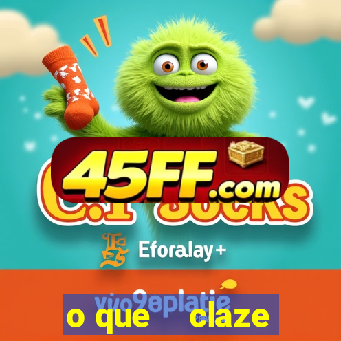 o que    claze